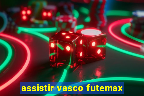 assistir vasco futemax