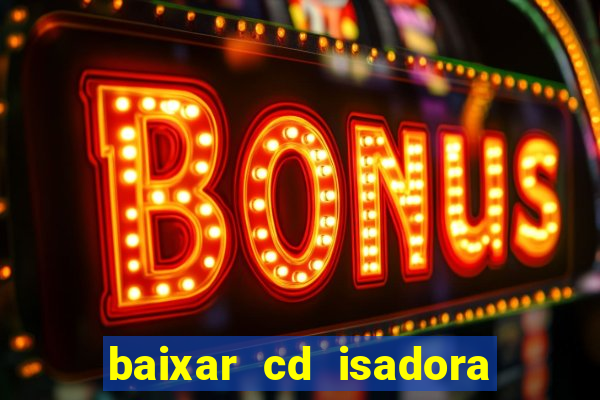 baixar cd isadora pompeo as melhores