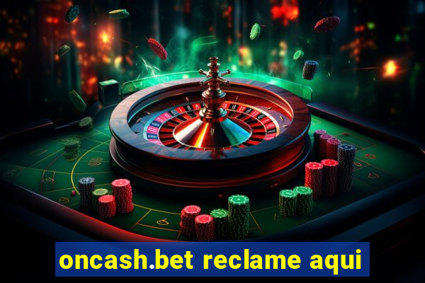 oncash.bet reclame aqui