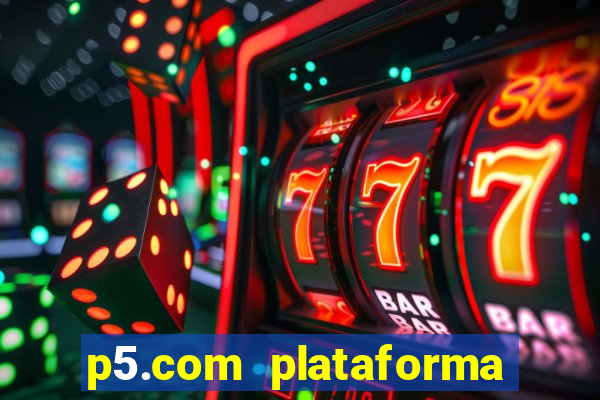 p5.com plataforma de jogos