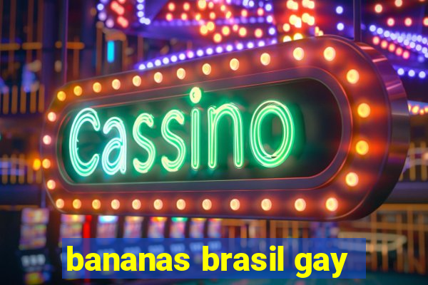 bananas brasil gay