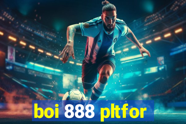 boi 888 pltfor