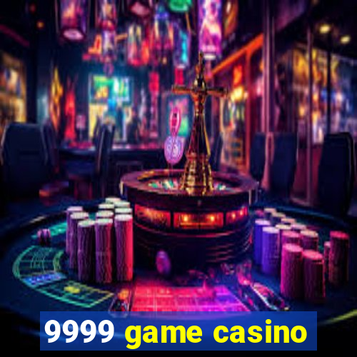 9999 game casino