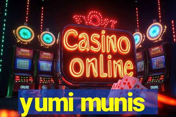 yumi munis