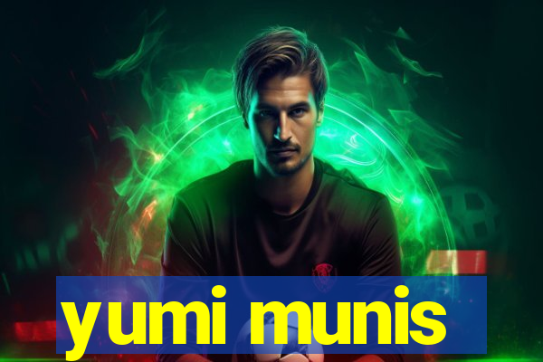 yumi munis