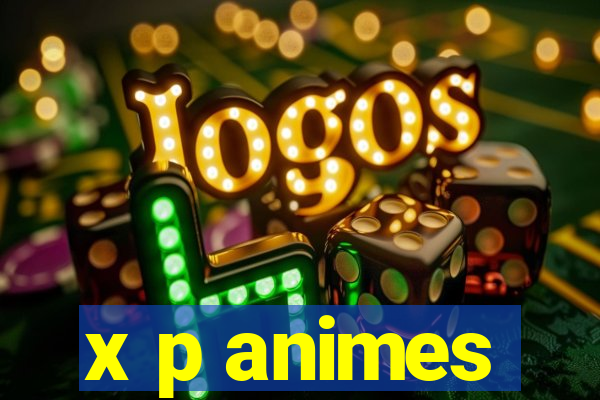 x p animes