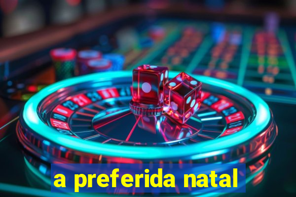 a preferida natal