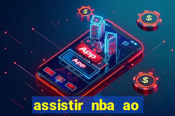 assistir nba ao vivo grátis multicanais