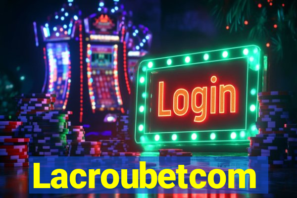 Lacroubetcom