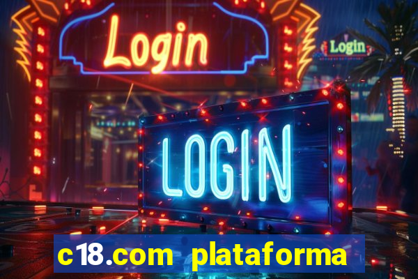 c18.com plataforma de jogos