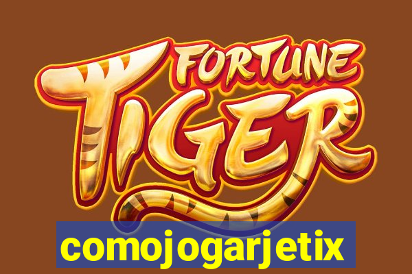 comojogarjetix