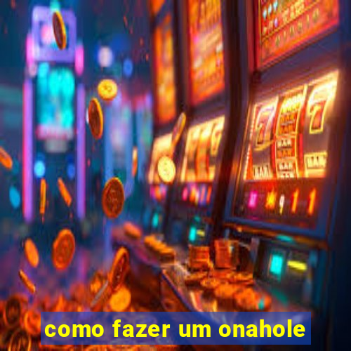 como fazer um onahole