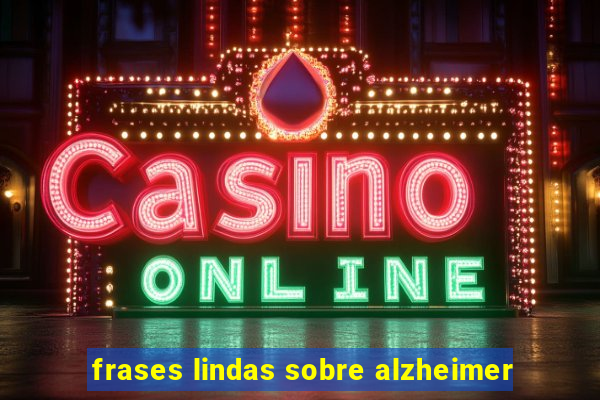 frases lindas sobre alzheimer