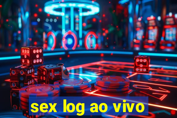 sex log ao vivo