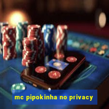 mc pipokinha no privacy
