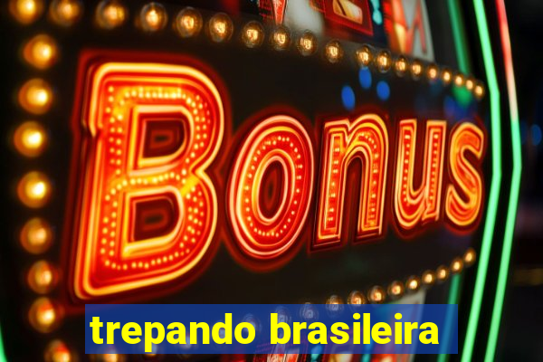 trepando brasileira
