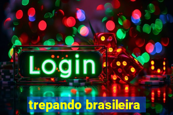 trepando brasileira