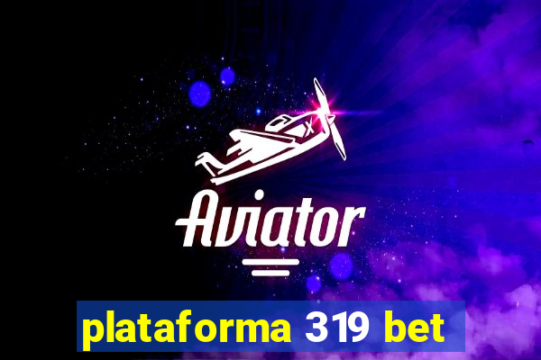 plataforma 319 bet