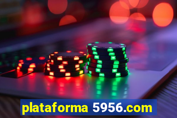 plataforma 5956.com