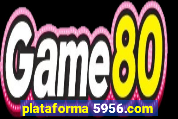plataforma 5956.com
