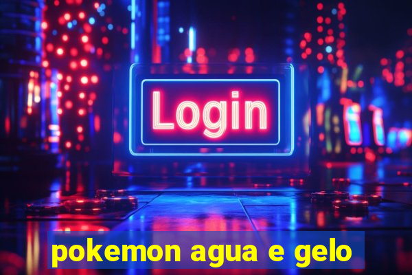 pokemon agua e gelo