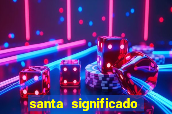 santa significado significado santa kaya