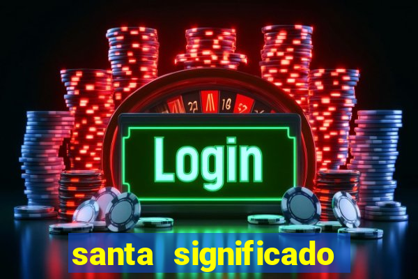 santa significado significado santa kaya