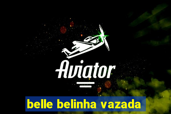 belle belinha vazada
