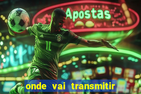 onde vai transmitir o jogo do brasil hoje