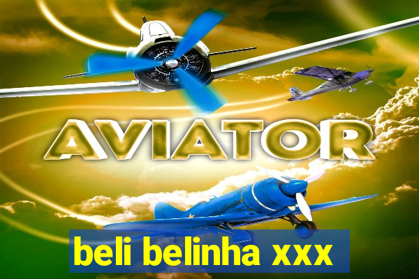 beli belinha xxx
