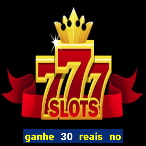 ganhe 30 reais no cadastro cassino