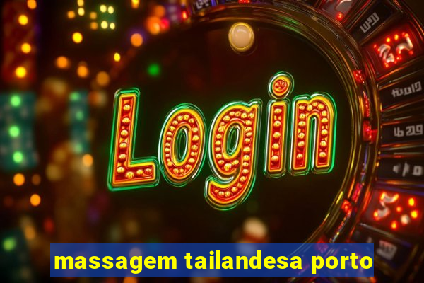 massagem tailandesa porto