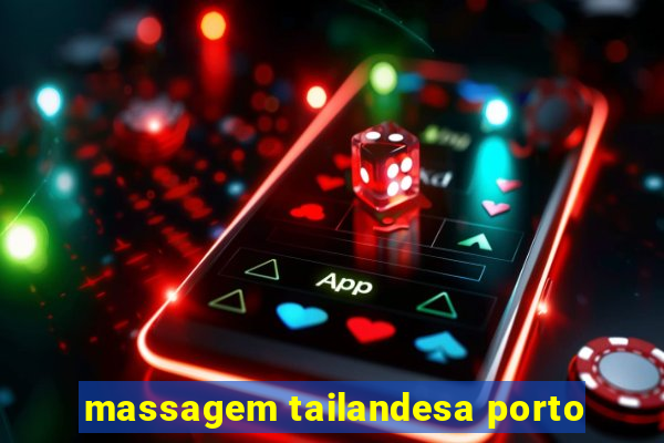 massagem tailandesa porto