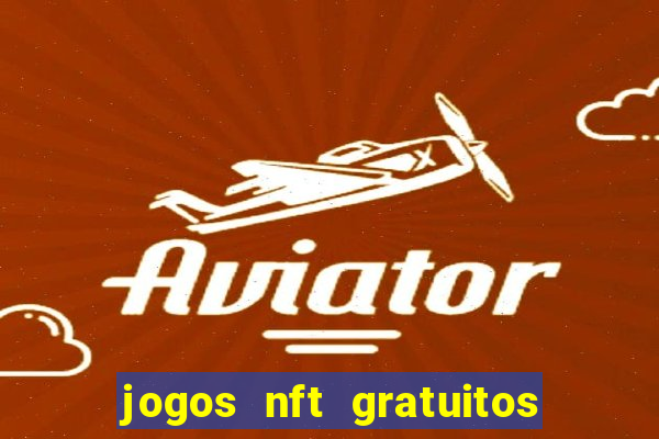 jogos nft gratuitos que pagam