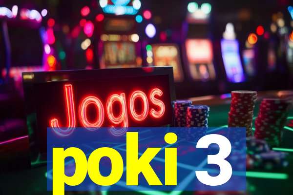 poki 3