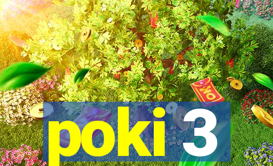 poki 3