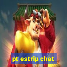 pt estrip chat