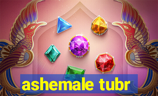 ashemale tubr