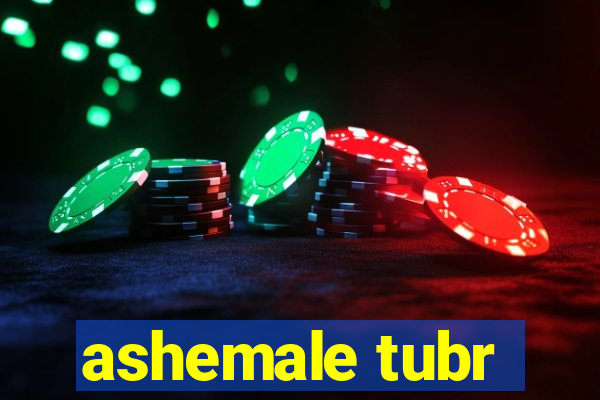 ashemale tubr