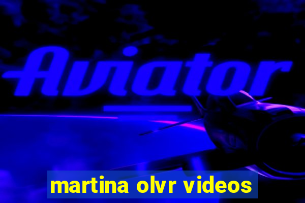 martina olvr videos