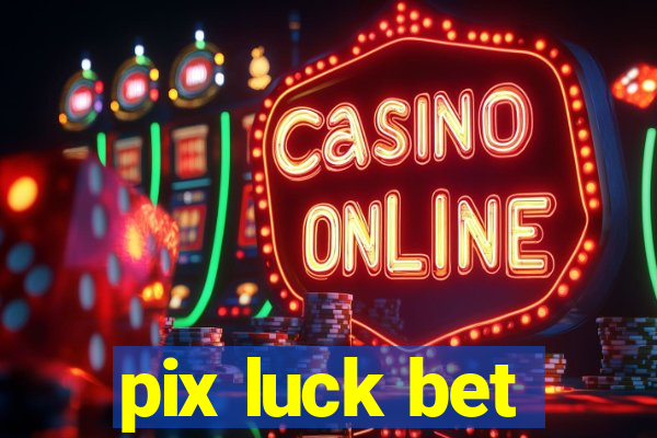 pix luck bet