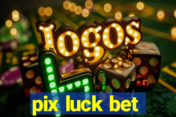 pix luck bet