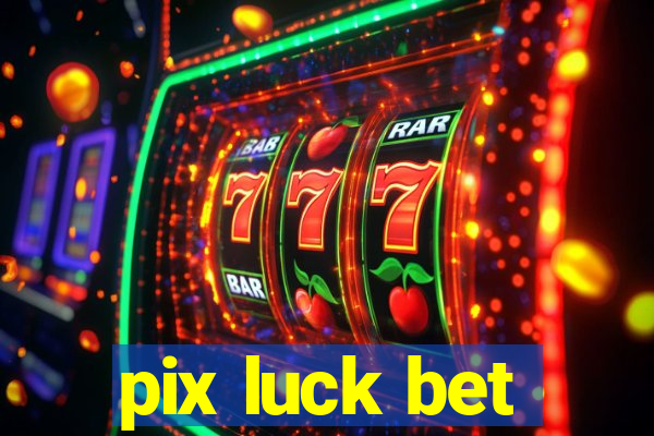pix luck bet
