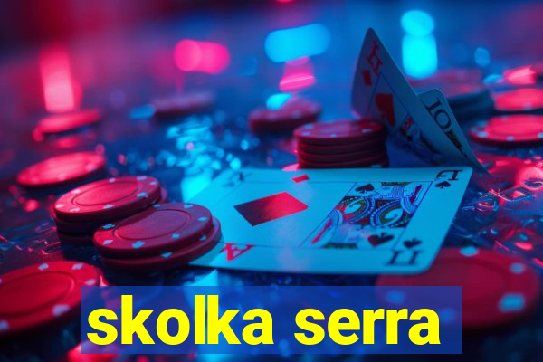 skolka serra