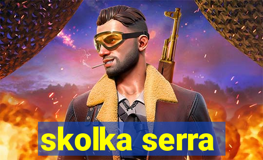 skolka serra