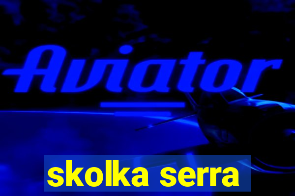 skolka serra