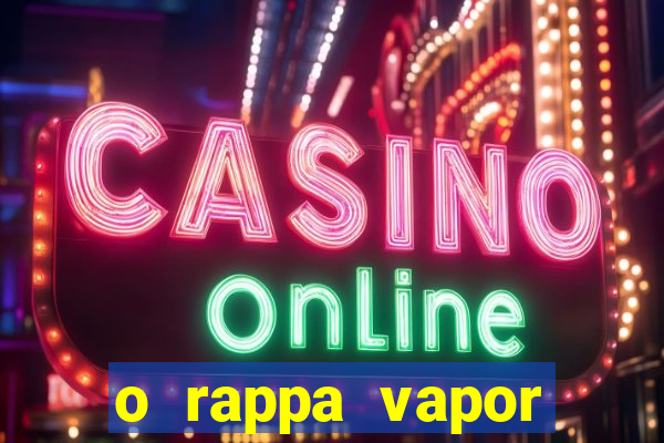 o rappa vapor barato letra