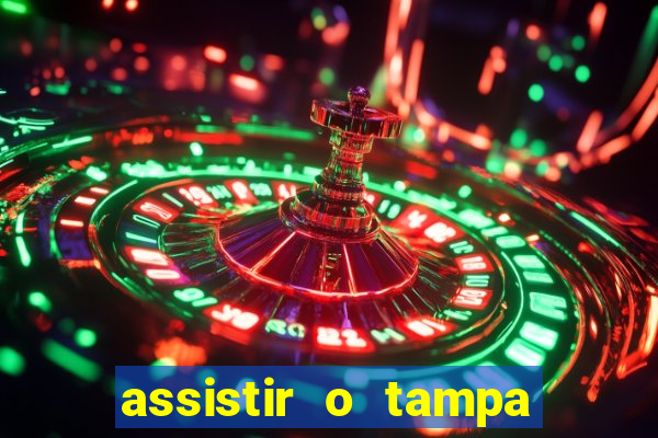 assistir o tampa da bola