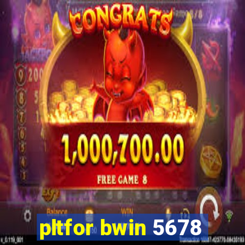 pltfor bwin 5678