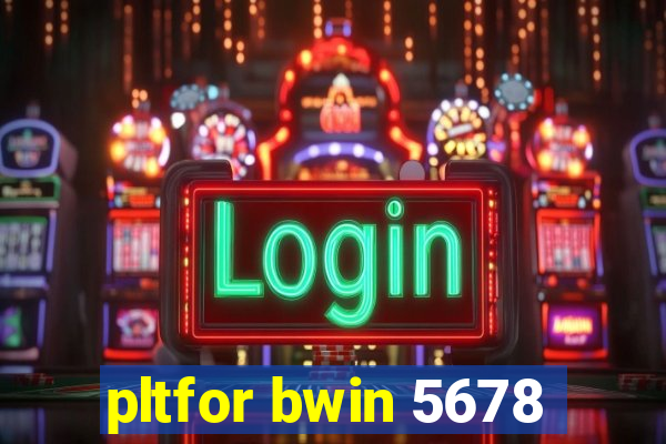 pltfor bwin 5678